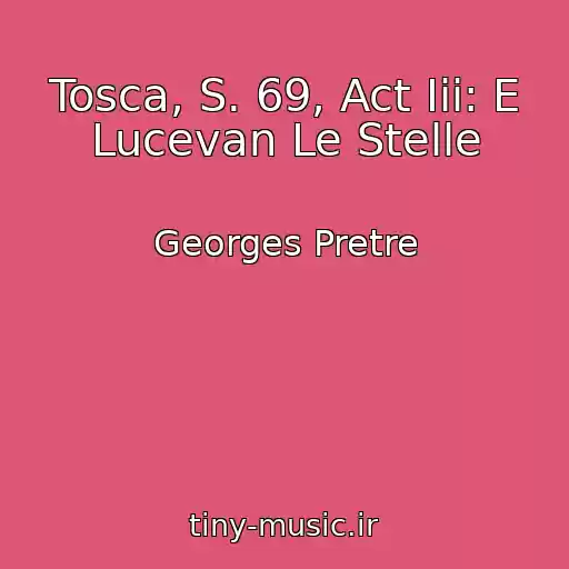 کاور آهنگ Tosca, S. 69, Act Iii: E Lucevan Le Stelle از Georges Pretre