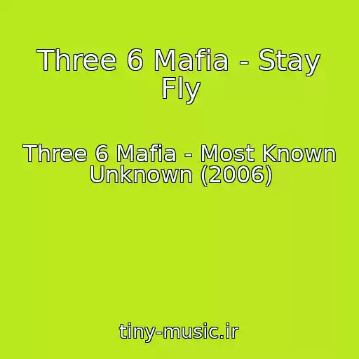 کاور آهنگ Three 6 Mafia - Stay Fly از Three 6 Mafia - Most Known Unknown (2006)