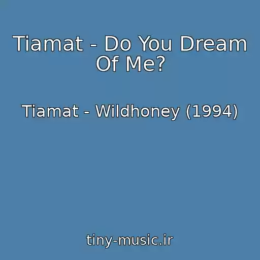 کاور آهنگ Tiamat - Do You Dream Of Me? از Tiamat - Wildhoney (1994)