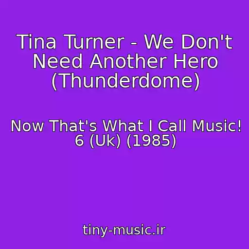 کاور آهنگ Tina Turner - We Don't Need Another Hero (Thunderdome) از Now That's What I Call Music! 6 (Uk) (1985)