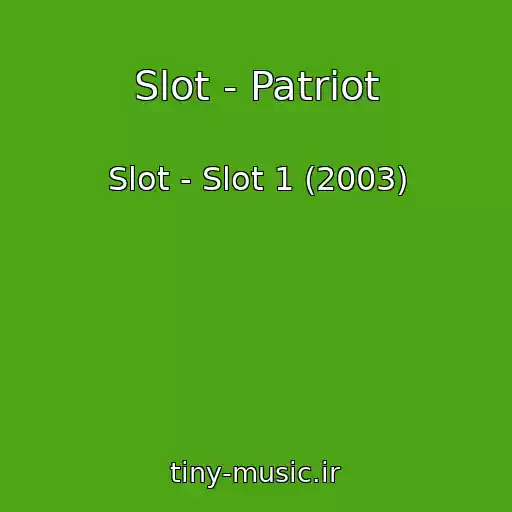 کاور آهنگ Slot - Patriot از Slot - Slot 1 (2003)