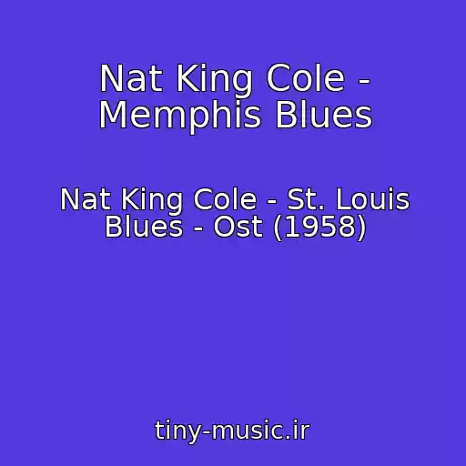کاور آهنگ Nat King Cole - Memphis Blues از Nat King Cole - St. Louis Blues - Ost (1958)