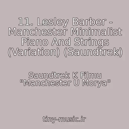 کاور آهنگ 11. Lesley Barber - Manchester Minimalist Piano And Strings (Variation) (Saundtrek) از Saundtrek K Filmu "Manchester U Morya"
