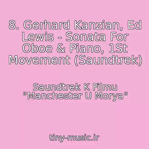 کاور آهنگ 8. Gerhard Kanzian, Ed Lewis - Sonata For Oboe & Piano, 1St Movement (Saundtrek) از Saundtrek K Filmu "Manchester U Morya"