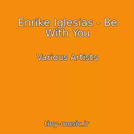 کاور آهنگ Enrike Iglesias - Be With You از Various Artists