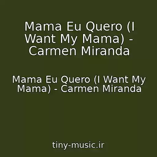 کاور آهنگ Mama Eu Quero (I Want My Mama) - Carmen Miranda از Mama Eu Quero (I Want My Mama) - Carmen Miranda