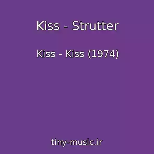 کاور آهنگ Kiss - Strutter از Kiss - Kiss (1974)