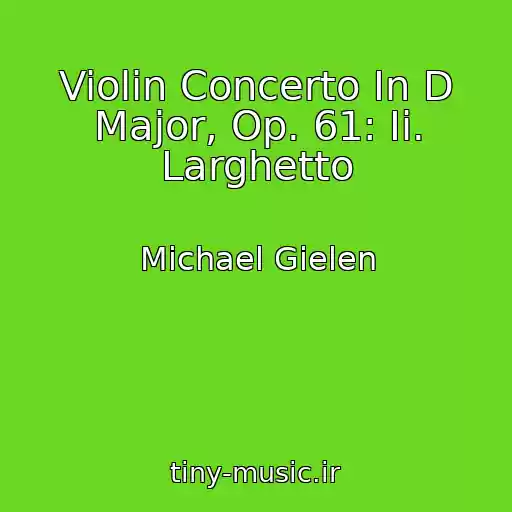 کاور آهنگ Violin Concerto In D Major, Op. 61: Ii. Larghetto از Michael Gielen