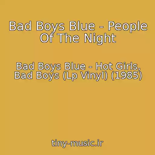 کاور آهنگ Bad Boys Blue - People Of The Night از Bad Boys Blue - Hot Girls, Bad Boys (Lp Vinyl) (1985)