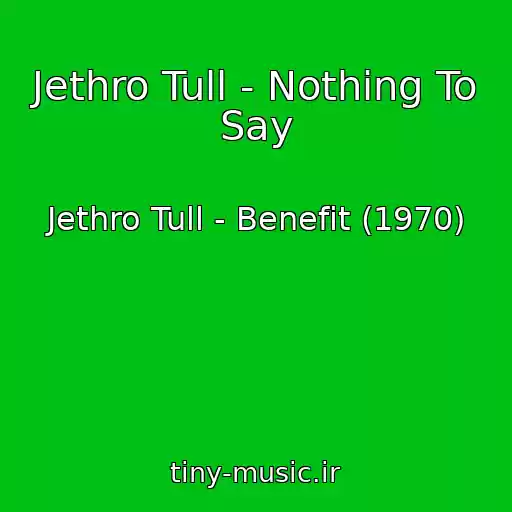کاور آهنگ Jethro Tull - Nothing To Say از Jethro Tull - Benefit (1970)
