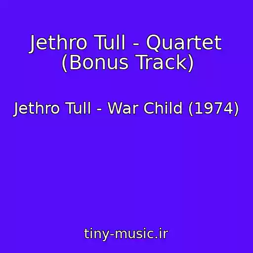 کاور آهنگ Jethro Tull - Quartet (Bonus Track) از Jethro Tull - War Child (1974)