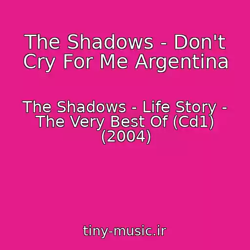کاور آهنگ The Shadows - Don't Cry For Me Argentina از The Shadows - Life Story - The Very Best Of (Cd1) (2004)
