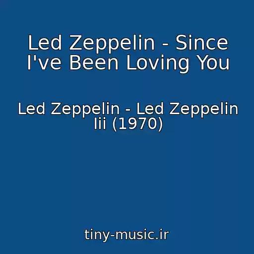 کاور آهنگ Led Zeppelin - Since I've Been Loving You از Led Zeppelin - Led Zeppelin Iii (1970)