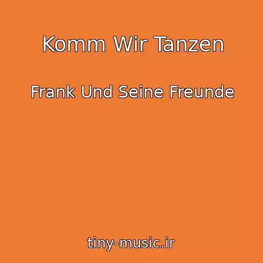 کاور آهنگ Komm Wir Tanzen از Frank Und Seine Freunde