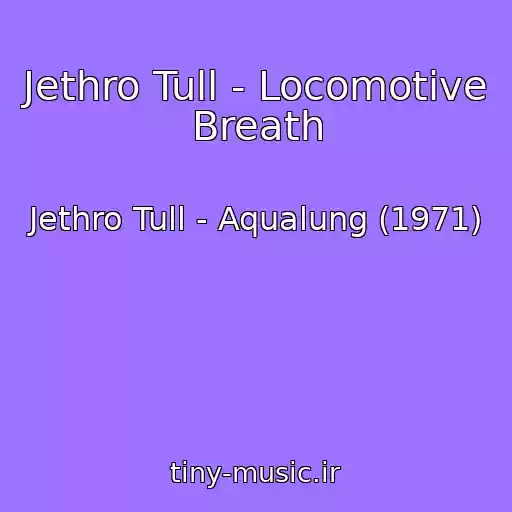 کاور آهنگ Jethro Tull - Locomotive Breath از Jethro Tull - Aqualung (1971)