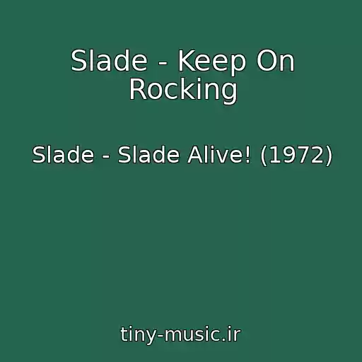 کاور آهنگ Slade - Keep On Rocking از Slade - Slade Alive! (1972)