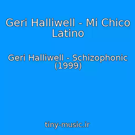 کاور آهنگ Geri Halliwell - Mi Chico Latino از Geri Halliwell - Schizophonic (1999)