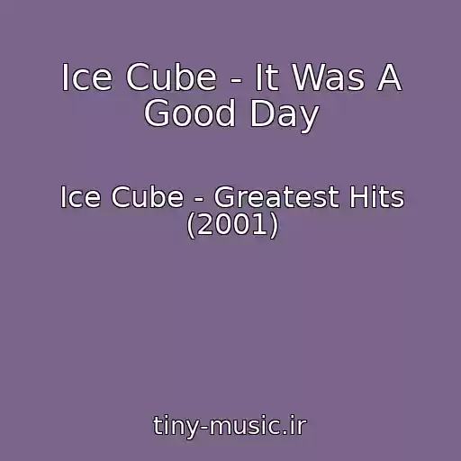 کاور آهنگ Ice Cube - It Was A Good Day از Ice Cube - Greatest Hits (2001)