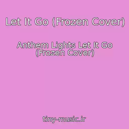 کاور آهنگ Let It Go (Frozen Cover) از Anthem Lights Let It Go (Frozen Cover)
