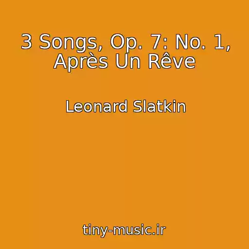 کاور آهنگ 3 Songs, Op. 7: No. 1, Après Un Rêve از Leonard Slatkin