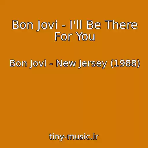کاور آهنگ Bon Jovi - I'll Be There For You از Bon Jovi - New Jersey (1988)