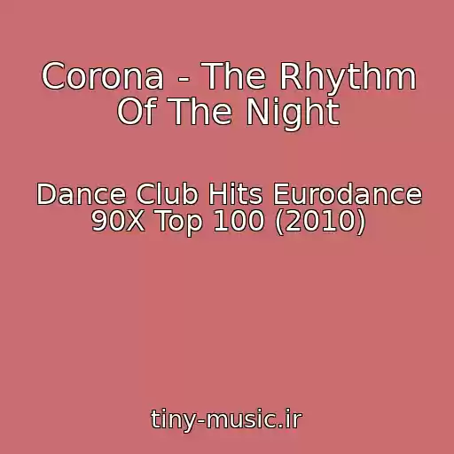 کاور آهنگ Corona - The Rhythm Of The Night از Dance Club Hits Eurodance 90X Top 100 (2010)
