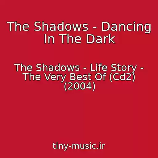 کاور آهنگ The Shadows - Dancing In The Dark از The Shadows - Life Story - The Very Best Of (Cd2) (2004)