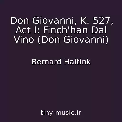 کاور آهنگ Don Giovanni, K. 527, Act I: Finch'han Dal Vino (Don Giovanni) از Bernard Haitink