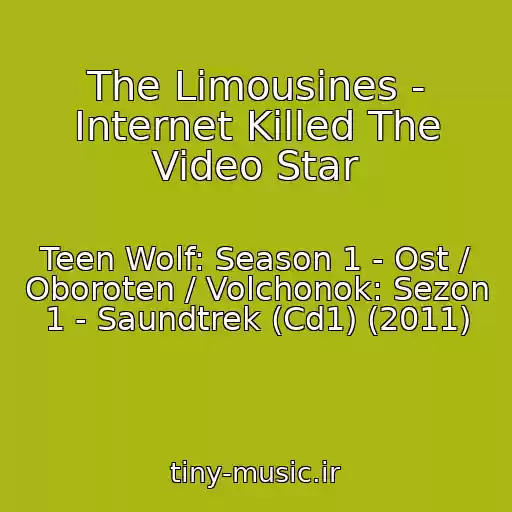 کاور آهنگ The Limousines - Internet Killed The Video Star از Teen Wolf: Season 1 - Ost / Oboroten / Volchonok: Sezon 1 - Saundtrek (Cd1) (2011)