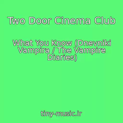 کاور آهنگ Two Door Cinema Club از What You Know (Dnevniki Vampira / The Vampire Diaries)