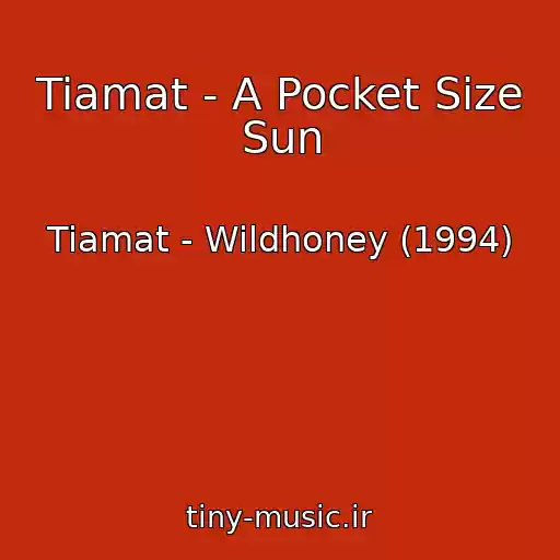 کاور آهنگ Tiamat - A Pocket Size Sun از Tiamat - Wildhoney (1994)