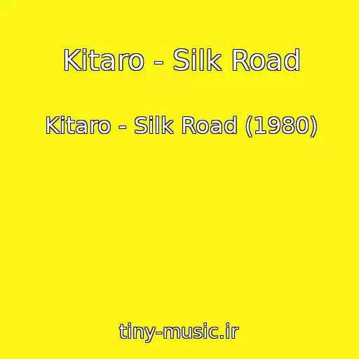 کاور آهنگ Kitaro - Silk Road از Kitaro - Silk Road (1980)