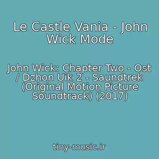 کاور آهنگ Le Castle Vania - John Wick Mode از John Wick: Chapter Two - Ost / Dzhon Uik 2 - Saundtrek (Original Motion Picture Soundtrack) (2017)