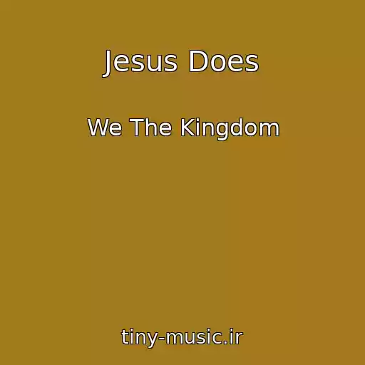 کاور آهنگ Jesus Does از We The Kingdom