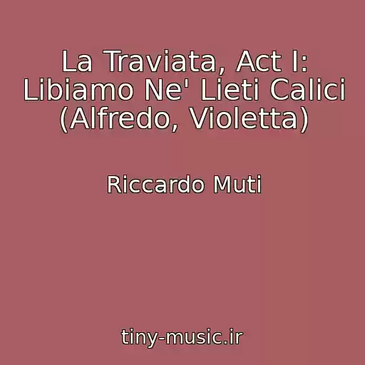 کاور آهنگ La Traviata, Act I: Libiamo Ne' Lieti Calici (Alfredo, Violetta) از Riccardo Muti