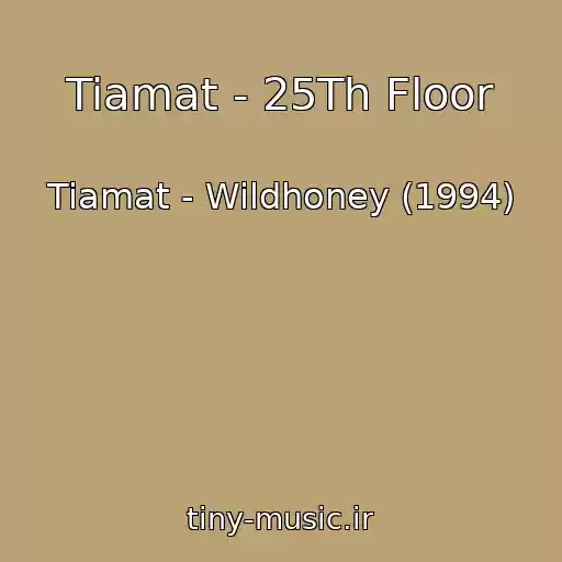 کاور آهنگ Tiamat - 25Th Floor از Tiamat - Wildhoney (1994)