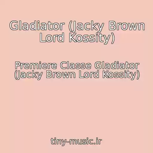 کاور آهنگ Gladiator (Jacky Brown Lord Kossity) از Premiere Classe Gladiator (Jacky Brown Lord Kossity)
