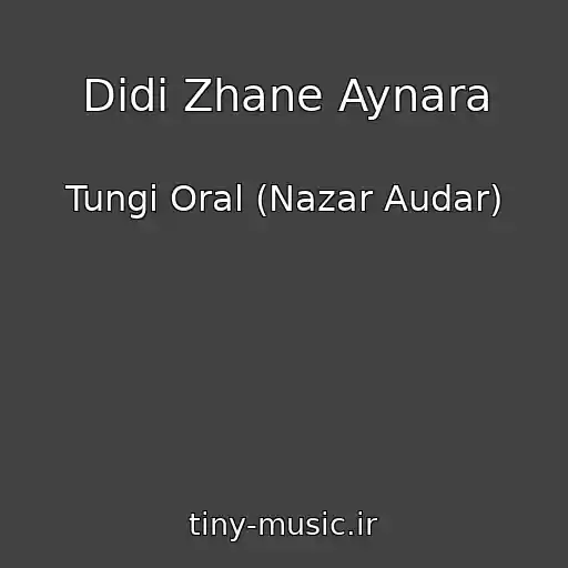 کاور آهنگ Didi Zhane Aynara از Tungi Oral (Nazar Audar)