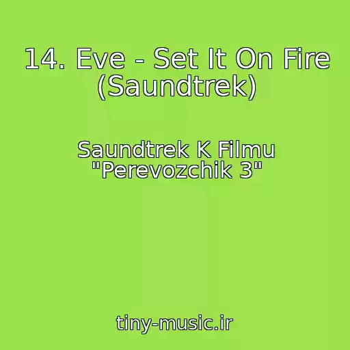 کاور آهنگ 14. Eve - Set It On Fire (Saundtrek) از Saundtrek K Filmu "Perevozchik 3"