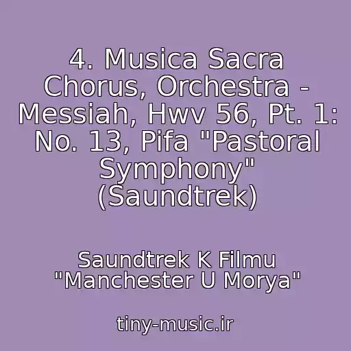 کاور آهنگ 4. Musica Sacra Chorus, Orchestra - Messiah, Hwv 56, Pt. 1: No. 13, Pifa "Pastoral Symphony" (Saundtrek) از Saundtrek K Filmu "Manchester U Morya"