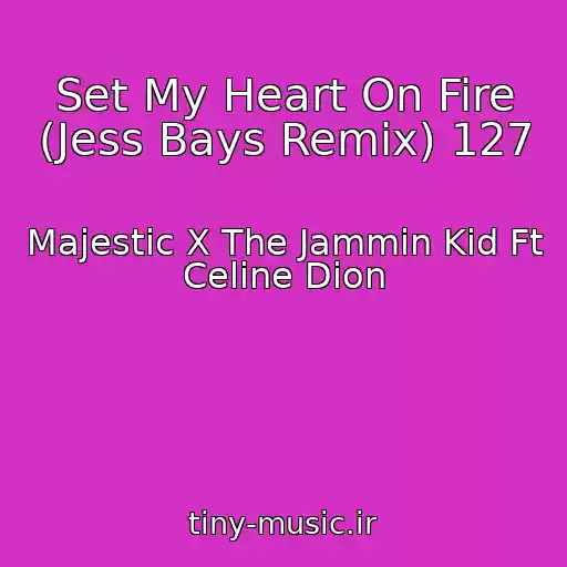 کاور آهنگ Set My Heart On Fire (Jess Bays Remix) 127 از Majestic X The Jammin Kid Ft Celine Dion