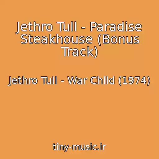 کاور آهنگ Jethro Tull - Paradise Steakhouse (Bonus Track) از Jethro Tull - War Child (1974)