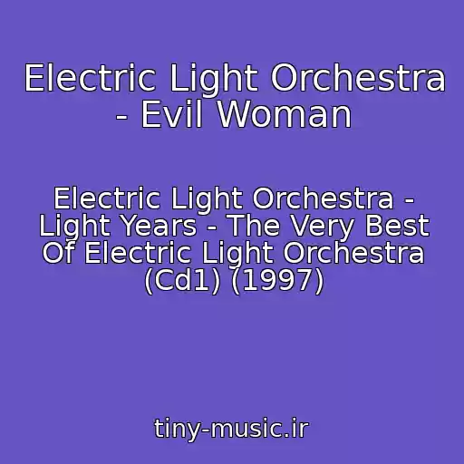 کاور آهنگ Electric Light Orchestra - Evil Woman از Electric Light Orchestra - Light Years - The Very Best Of Electric Light Orchestra (Cd1) (1997)