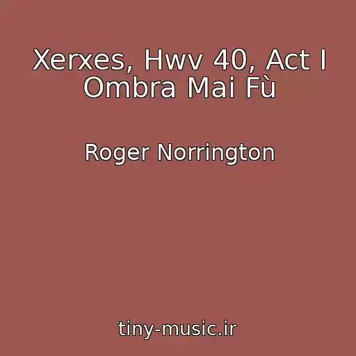 کاور آهنگ Xerxes, Hwv 40, Act I Ombra Mai Fù از Roger Norrington