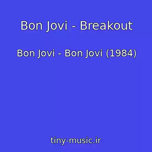 کاور آهنگ Bon Jovi - Breakout از Bon Jovi - Bon Jovi (1984)