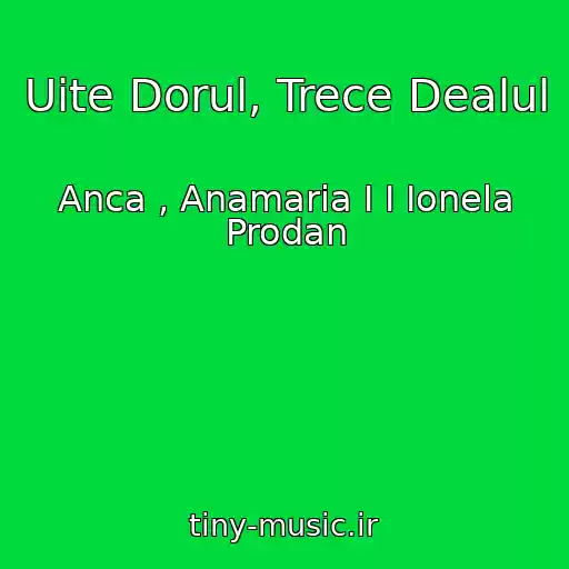 کاور آهنگ Uite Dorul, Trece Dealul از Anca , Anamaria I I Ionela Prodan