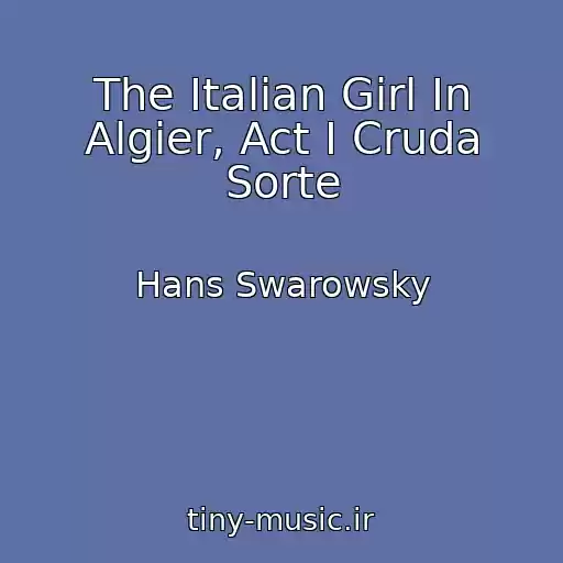 کاور آهنگ The Italian Girl In Algier, Act I Cruda Sorte از Hans Swarowsky
