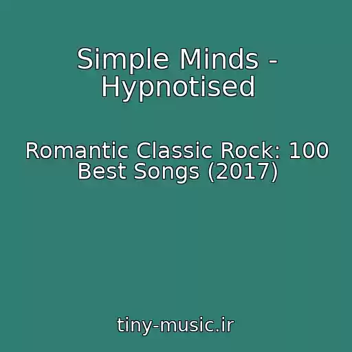 کاور آهنگ Simple Minds - Hypnotised از Romantic Classic Rock: 100 Best Songs (2017)