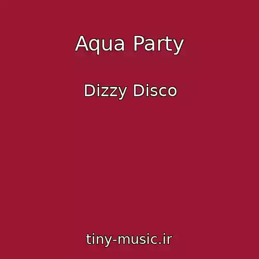 کاور آهنگ Aqua Party از Dizzy Disco