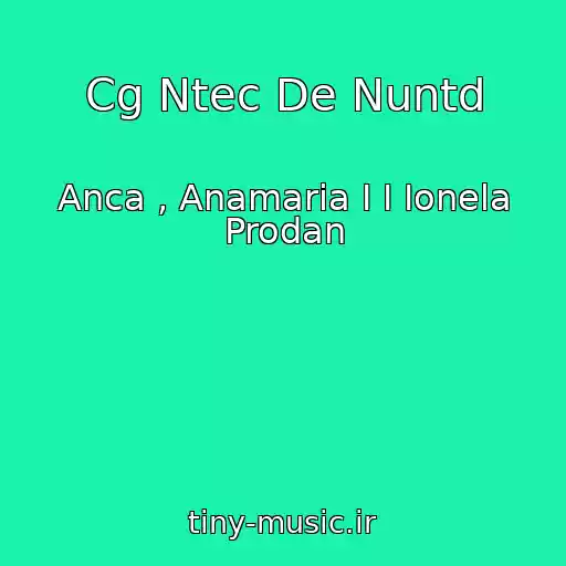 کاور آهنگ Cg Ntec De Nuntd از Anca , Anamaria I I Ionela Prodan